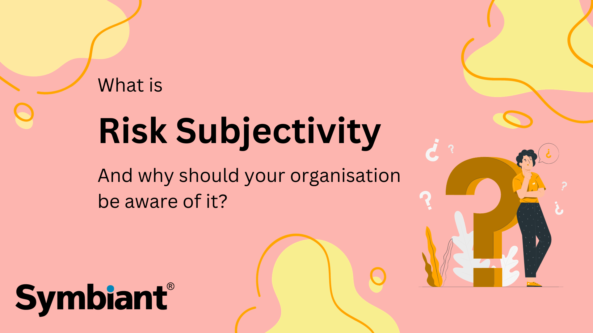 What is Risk Subjectivity and why should your organisation be aware of it?